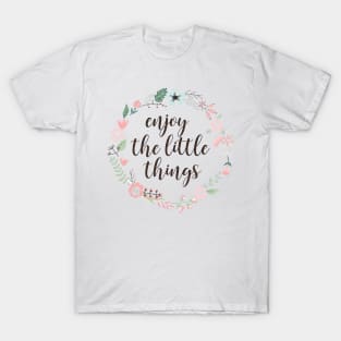 enjoy the little things in life enjoy the little things in life enjoy the little things in life T-Shirt